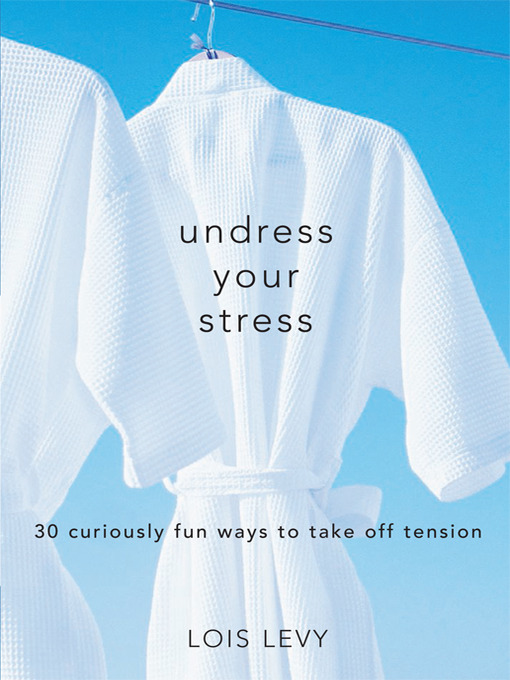 Title details for Undress Your Stress by Lois Levy - Wait list